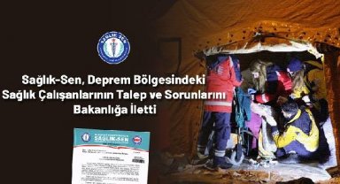 Sağlık-Sen, deprem bölgesindeki sağlık çalışanlarının talep ve sorunlarını bakanlığa iletti