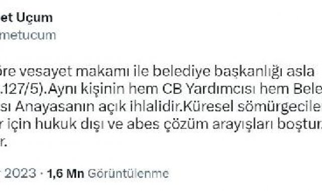 Cumhurbaşkanı Başdanışmanı Uçum: Vesayet makamı ile belediye başkanlığı birleşemez