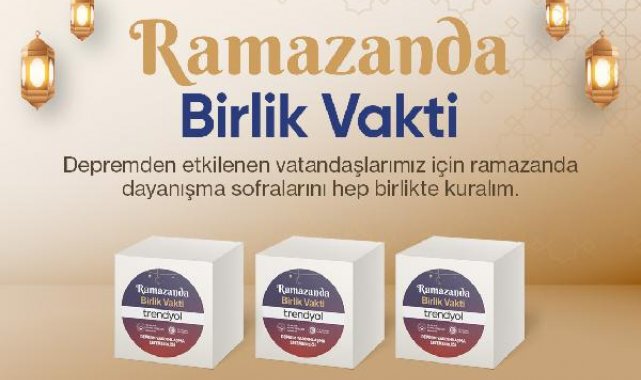 Trendyol, 'Ramazanda Birlik Vakti' ile dayanışma hareketi başlattı