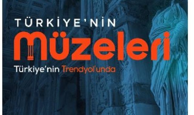 "Türkiye'nin Müzeleri Trendyol'da buluştu"