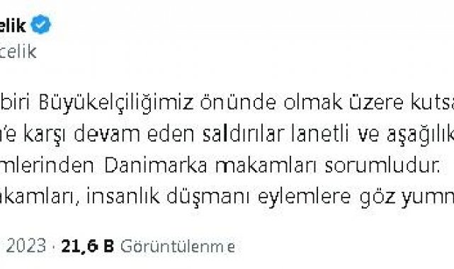 Çelik: Danimarka'da Kur'an-ı Kerim'e karşı devam eden saldırılar aşağılık eylemlerdir