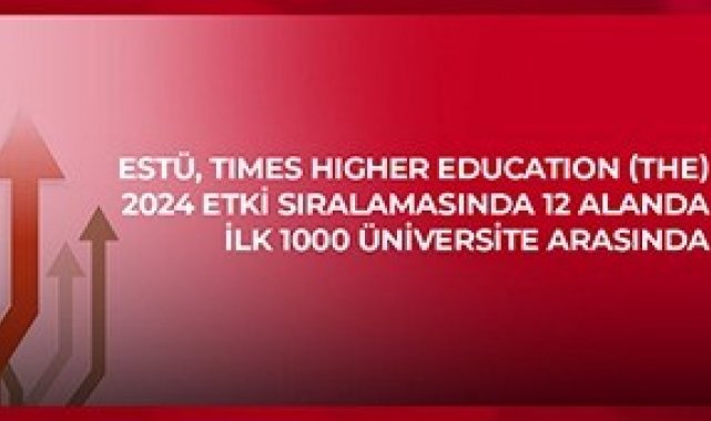 ESTÜ, Times Higher Education 2024 Etki Sıralaması'nda 12 alanda ilk bin üniversite arasında