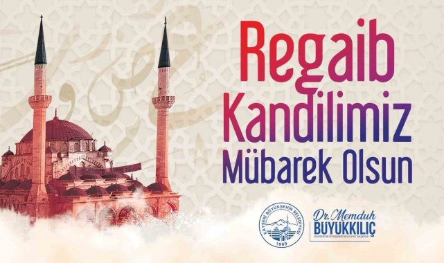 Başkan Büyükkılıç'tan Regaip Kandili mesajı