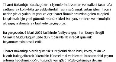 Bakan Bolat: Konya Ereğli Gümrük Müdürlüğümüzde ilk ihracat gümrük beyannamesini tescil ettik