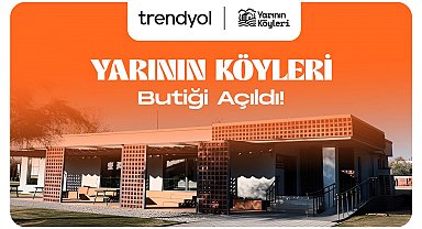 'Yarının Köyleri Butiği' Trendyol'da açıldı