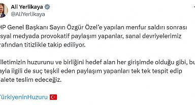 Bakan Yerlikaya: Özel'e yönelik provokatif paylaşımlar titizlikle takip ediliyor