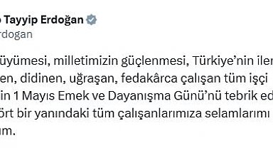 Cumhurbaşkanı Erdoğan'dan '1 Mayıs Emek ve Dayanışma Günü' mesajı