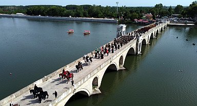 Edirne'de fetih ruhu; şahi topları eşliğinde Meriç Köprüsü'nden geçtiler