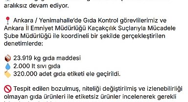 Ankara'da halk sağlığını tehdit eden 23,9 ton gıda ürünü ele geçirildi