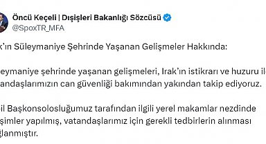 Dışişleri Sözcüsü Keçeli: Erbil Başkonsolosluğumuz gerekli tedbirleri aldı