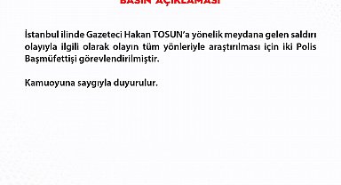 Gazeteci Hakan Tosun'a saldırıyla ilgili iki polis başmüfettişi görevlendirildi