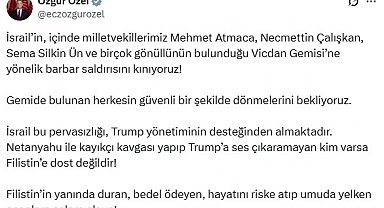 Özgür Özel: İsrail'in, Vicdan Gemisi'ne yönelik barbar saldırısını kınıyoruz