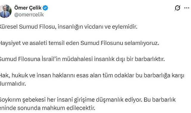 AK Parti'li Çelik: Sumud Filosu'na İsrail'in müdahalesi insanlık dışı bir barbarlıktır