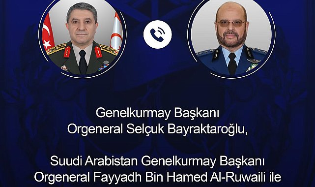 Genelkurmay Başkanı Orgeneral Bayraktaroğlu, Suudi mevkidaşı Al-Ruwaili ile görüştü