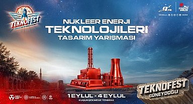 TEKNOFEST Nükleer Enerji Teknolojileri Tasarım Yarışması'nda final heyecanı