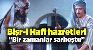 Bişr-i Hafi hazretleri - Bir zamanlar sarhoştu